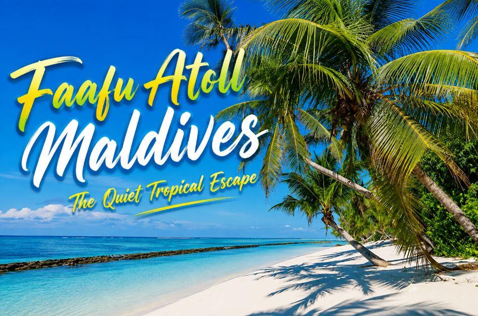 Faafu Atoll Maldives: The Quiet Tropical Escape Most Travelers Still Haven&rsquo;t Discovered