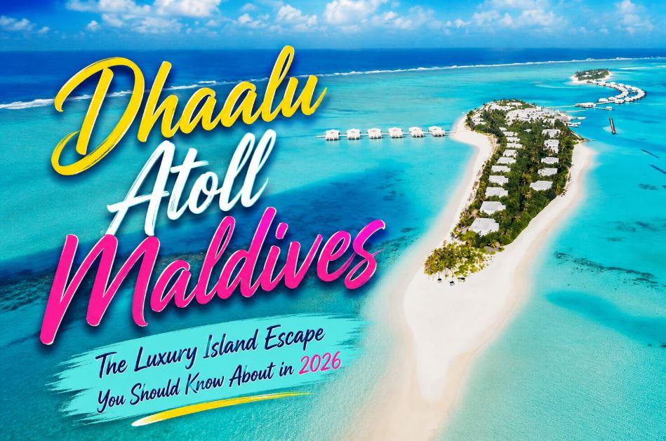 Dhaalu Atoll Maldives: The Luxury Island Escape You Should Know