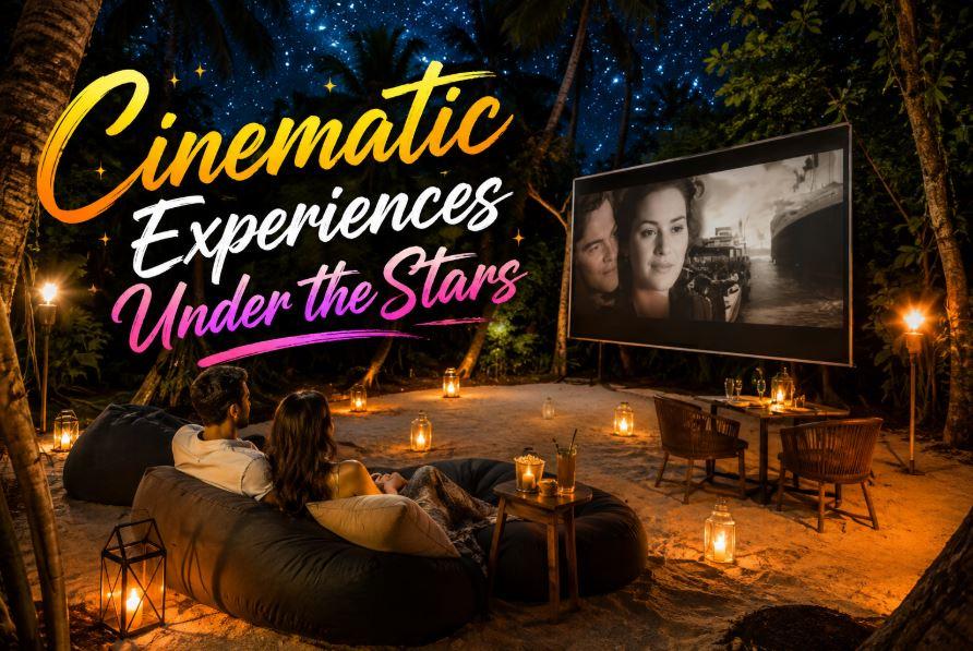 Cinematic Experiences Under the Stars in the Maldives