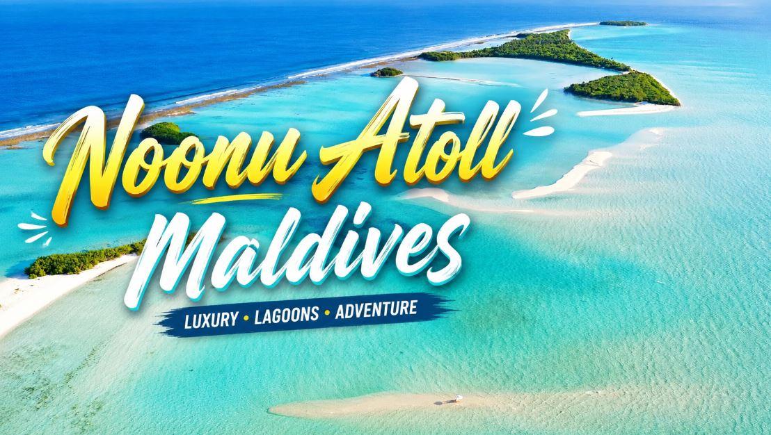 Noonu Atoll Maldives: The Luxury Island Escape With Wild Reefs, Dreamy Lagoons and World-Class Resorts