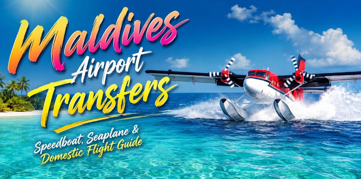 Maldives Airport Transfers : Complete Guide to Speedboats, Seaplanes &amp; Domestic Flights