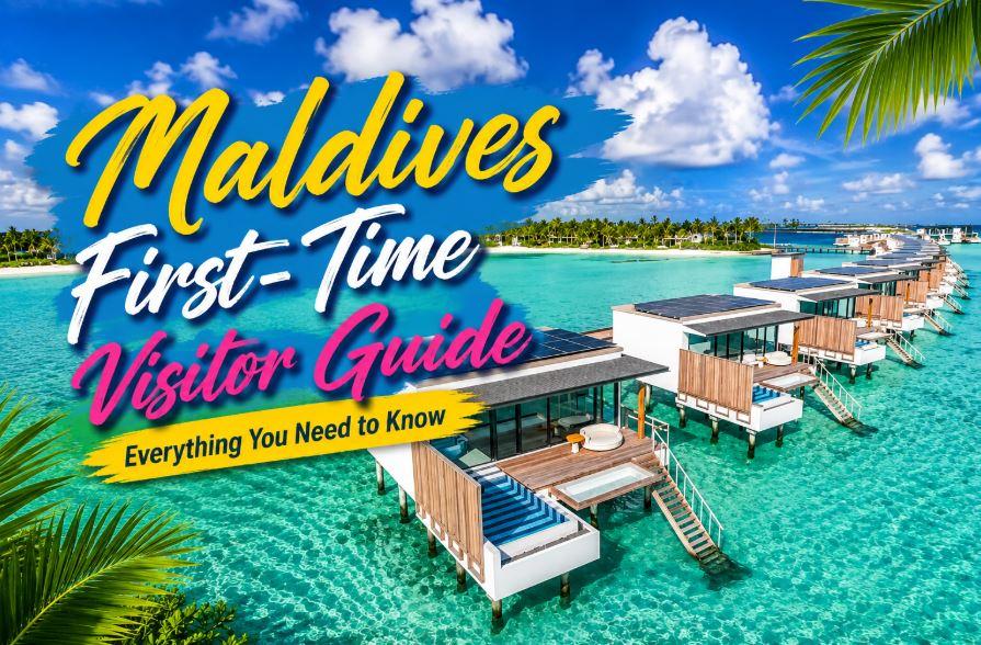 Maldives First-Time Visitor Guide: Everything You Need to Know Before Your Trip